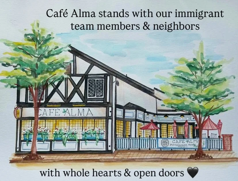 At Caf&eacute; Alma, our values are rooted in the people who make this place what it is&mdash;especially our team, many of whom are immigrants, including our fearless leader, Yair.

We stand with our immigrant neighbors and want to be clear: immigran