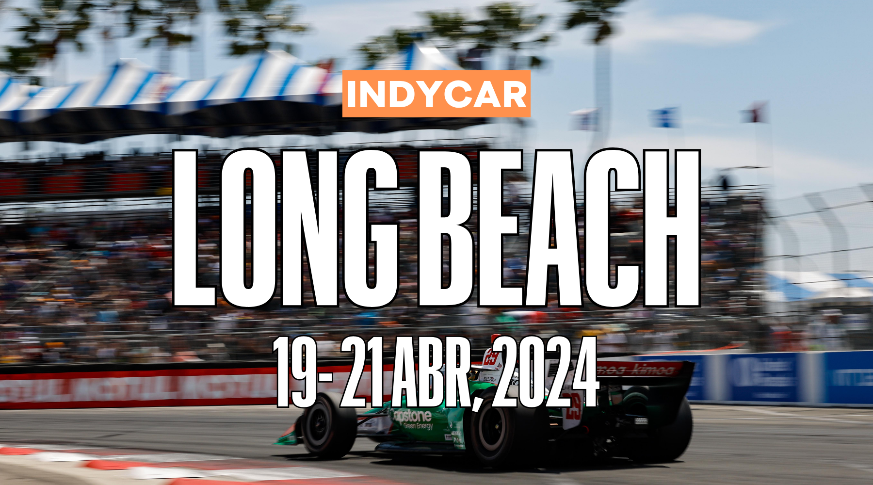 HORARIOS INDYCAR: Acura Grand Prix of Long Beach