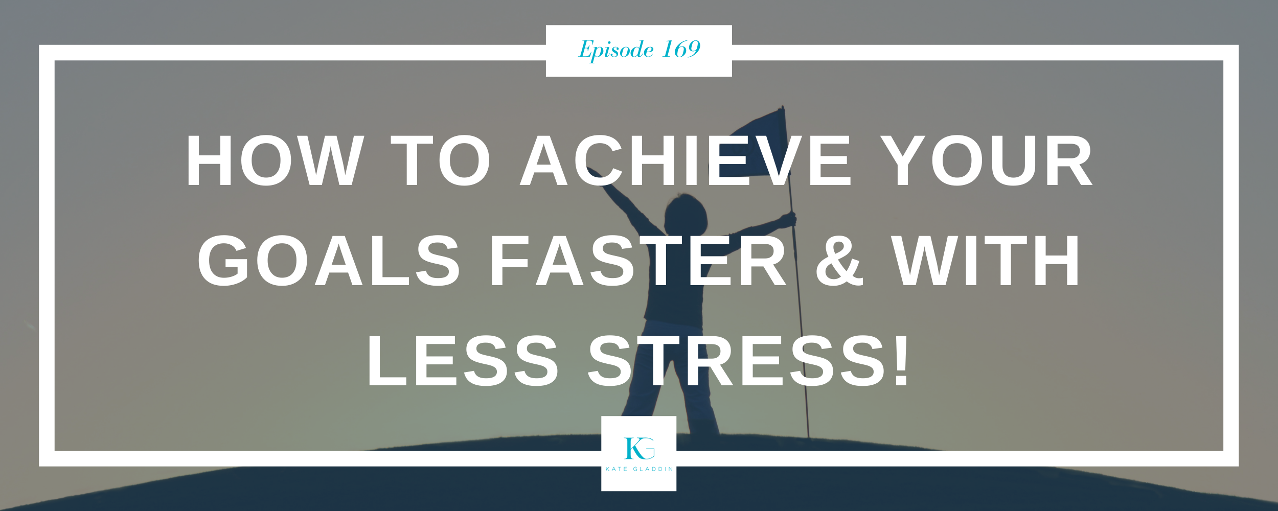 169 | 5 Goal Setting Mistakes That Sabotage Your Success.. — Kate ...