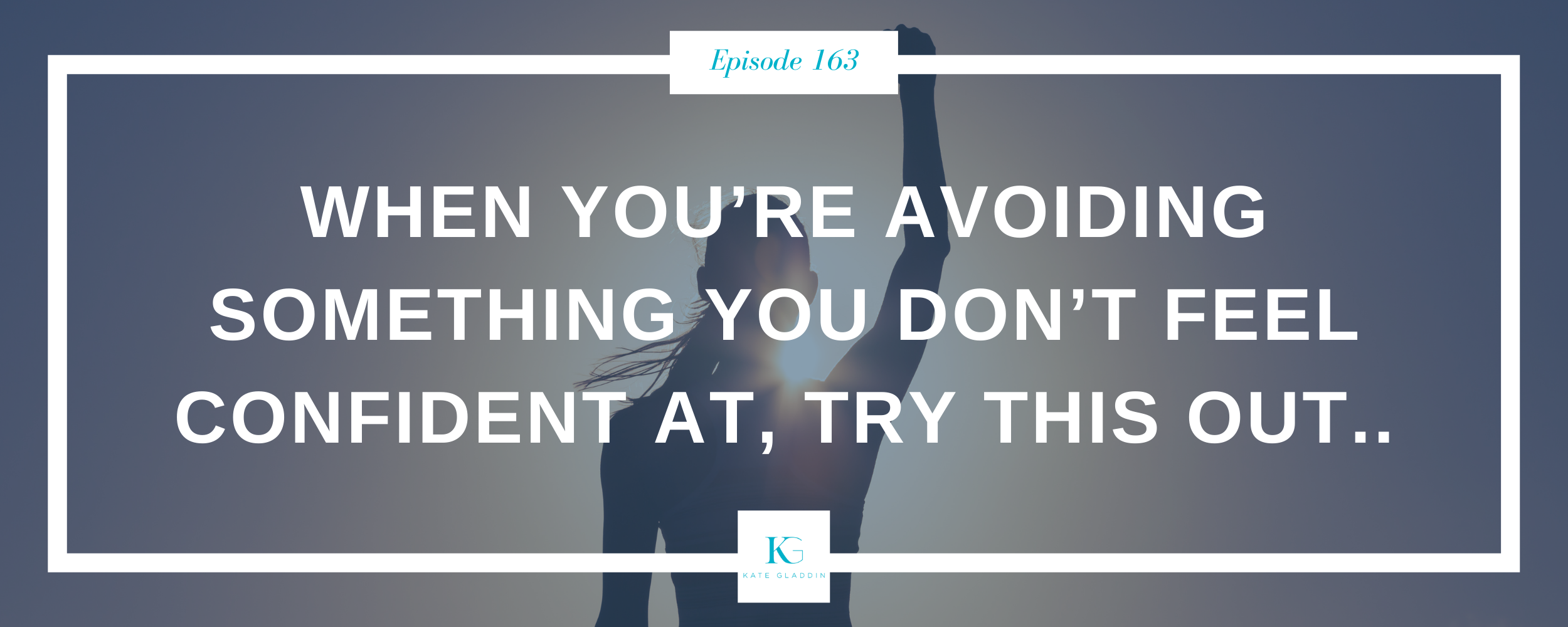 Less Go Confident Realization 163 | Earning Confidence — Kate Gladdin • Teen Resilience Expert ...