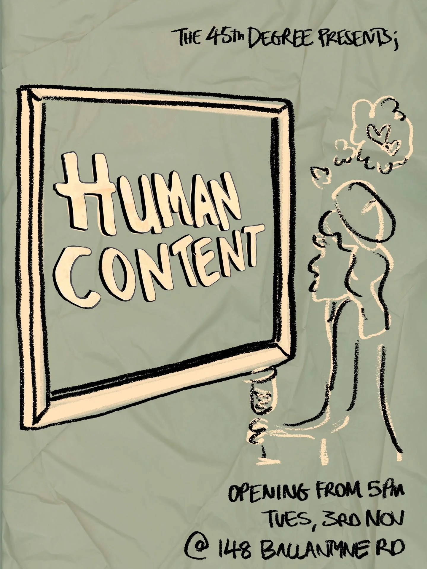 Human Content, our 2026 group exhibition. 

I am by no means a designer, and this poster does not accurately represent the talent we have in store for you all! In an era of social media, A.I and overly polished content, I've opted for the human touch