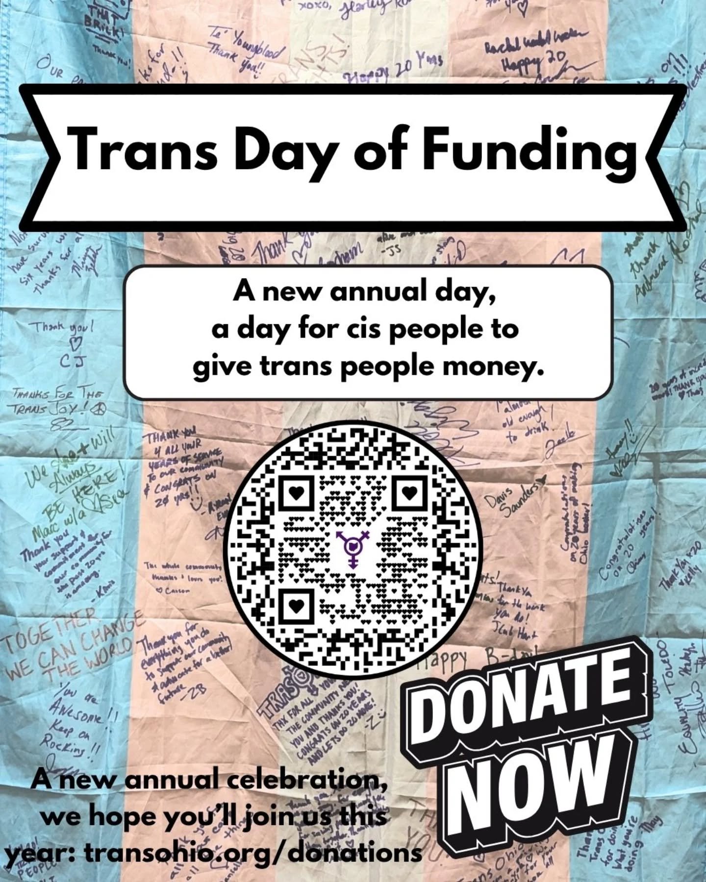Trans Day of Funding

A new annual day,
a day for cis people to
give trans people money.

A new annual celebration,
we hope you&rsquo;ll join us this year:&nbsp;transohio.org/donations

#tdof
#transdayoffunding