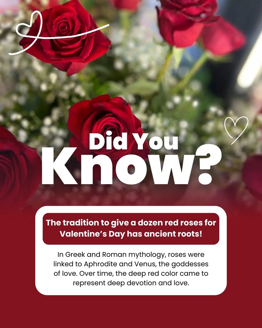 Planning to order flowers this Valentine&rsquo;s Day for someone special? A dozen red roses are the classic choice to say &ldquo;I Love You!&rdquo; Did you know that red roses have been a symbol of love since ancient times? In Roman and Greek mytholo