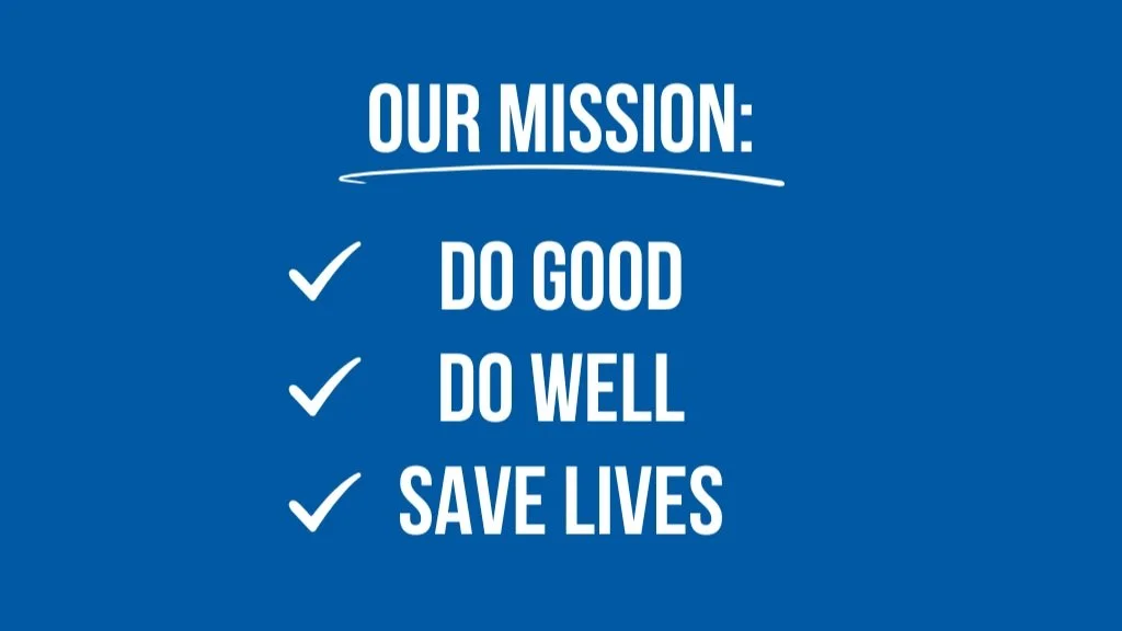 Our mission: do good, do well, save lives