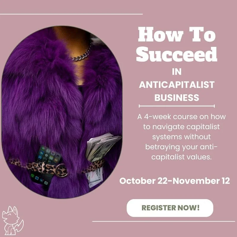 Our friends at New Coyote Consulting are putting on this great 4-week course. Check it out!
&mdash;&mdash;
How To Succeed in Anti-Capitalist Business is 3 weeks away! Created for independent workers, small business owners, and artists, this 4-week co