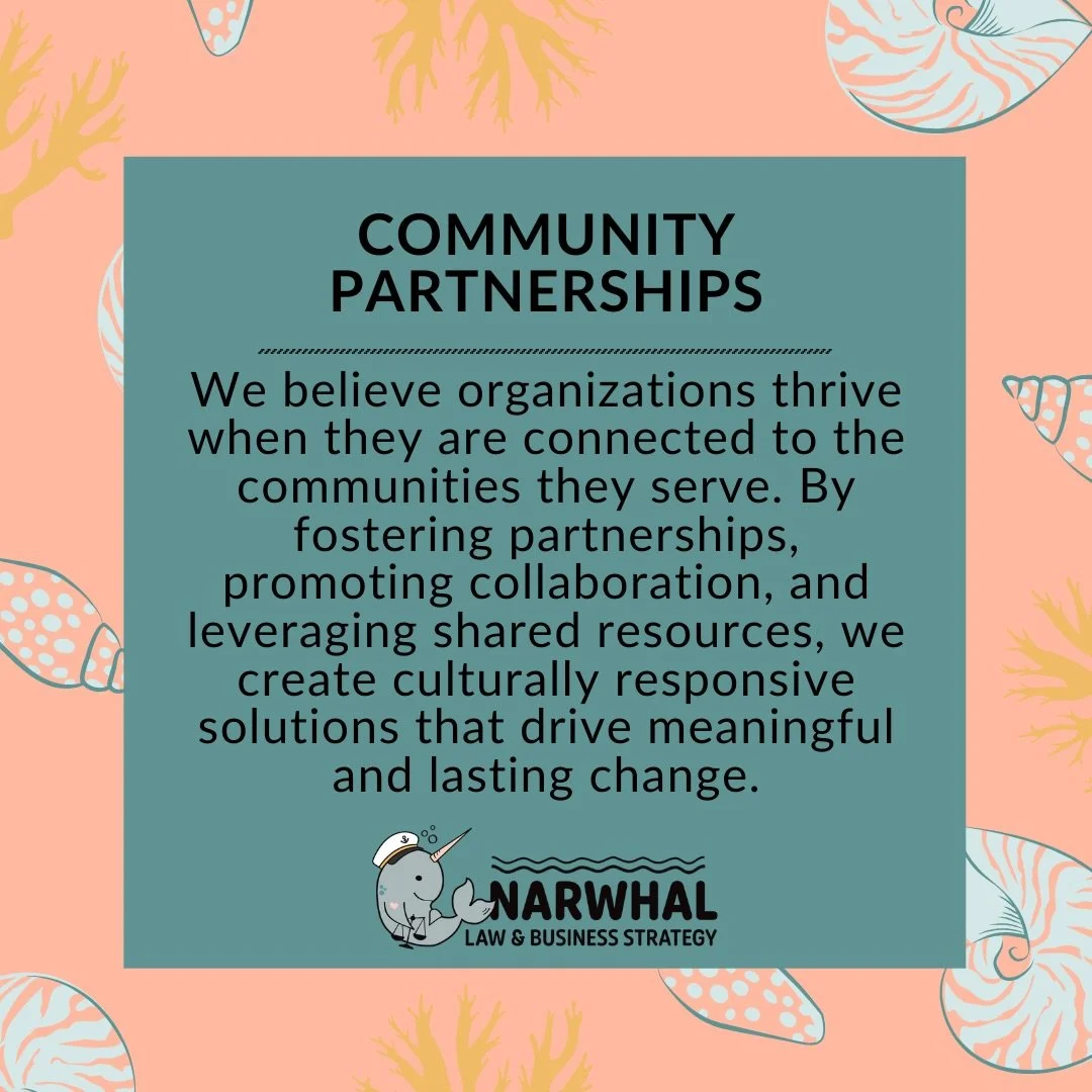 Community Partnerships: Our Third Brand Tenet 🌊

At Narwhal Law and Business Strategy, we believe organizations thrive when they are connected to the communities they serve. Community is not an accessory to good work. It is the foundation. 🧩

Our t