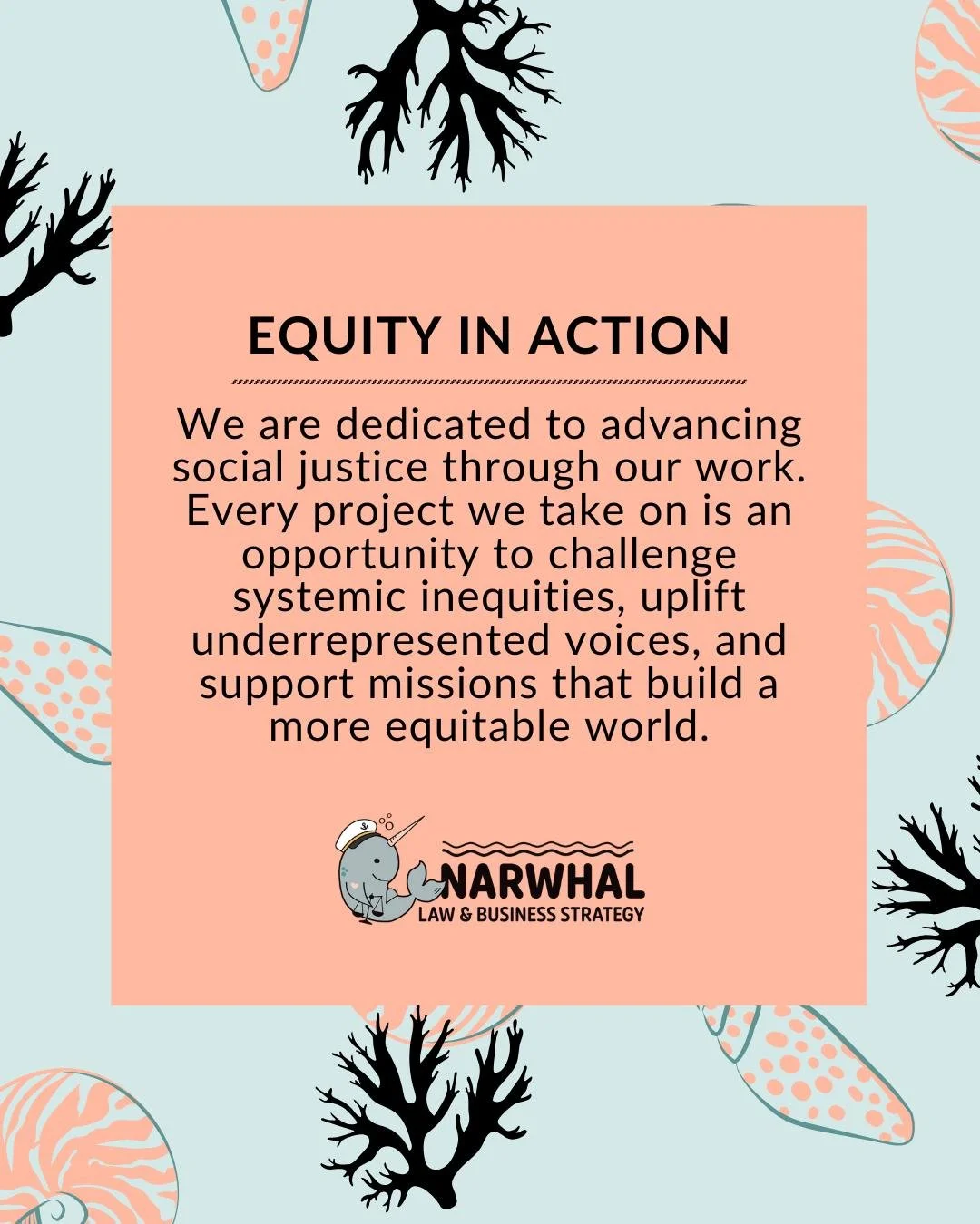 Our Fourth Brand Value: Equity in Action

At Narwhal Law and Business Strategy, equity is not just an ideal. It is a practice.

Equity in Action means that every project is a chance to dismantle barriers, challenge systemic inequities, and uplift the