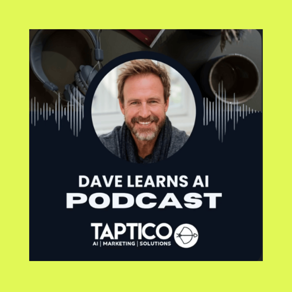 Podcast cover featuring a smiling man with a beard, headphones, and a microphone, with the text 'Dave Learns AI Podcast' and the logo for Taptico, with the words 'AI, Marketing, Solutions'.