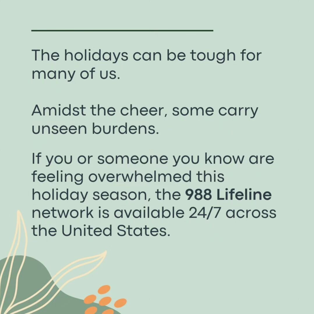 The holidays aren&rsquo;t merry for everyone, and that&rsquo;s okay. If you&rsquo;re struggling, you&rsquo;re not alone. Reach out for support to the 988 Suicide &amp; Crisis Lifeline. When you call, you&rsquo;ll be connected with a trained counselor
