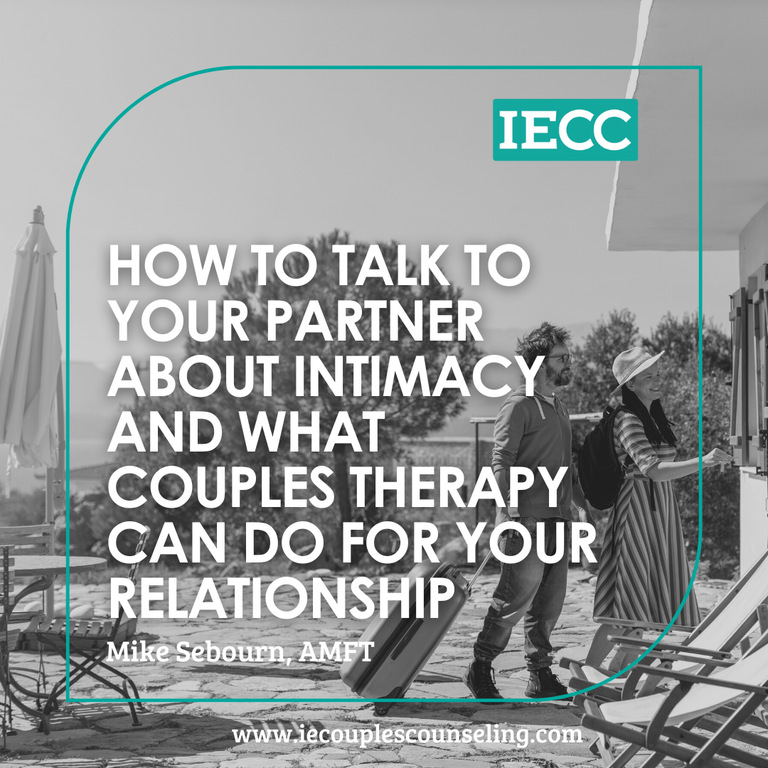 How to Talk to Your Partner About Intimacy and What Couples Therapy in Riverside, CA Can Do For Your Relationship! — IE Couples Counseling pic