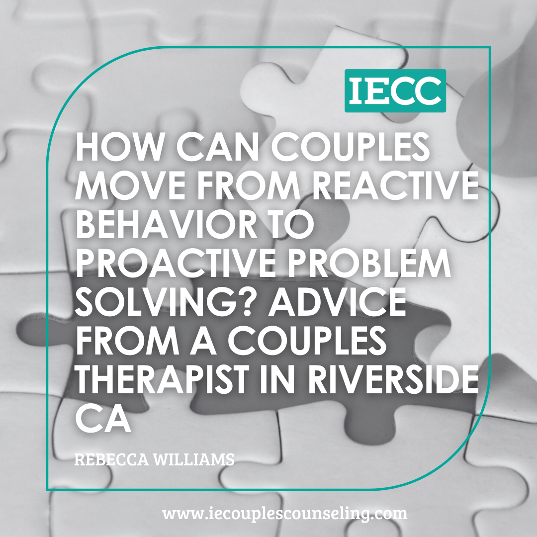 How can couples move from reactive behavior to proactive problem ...