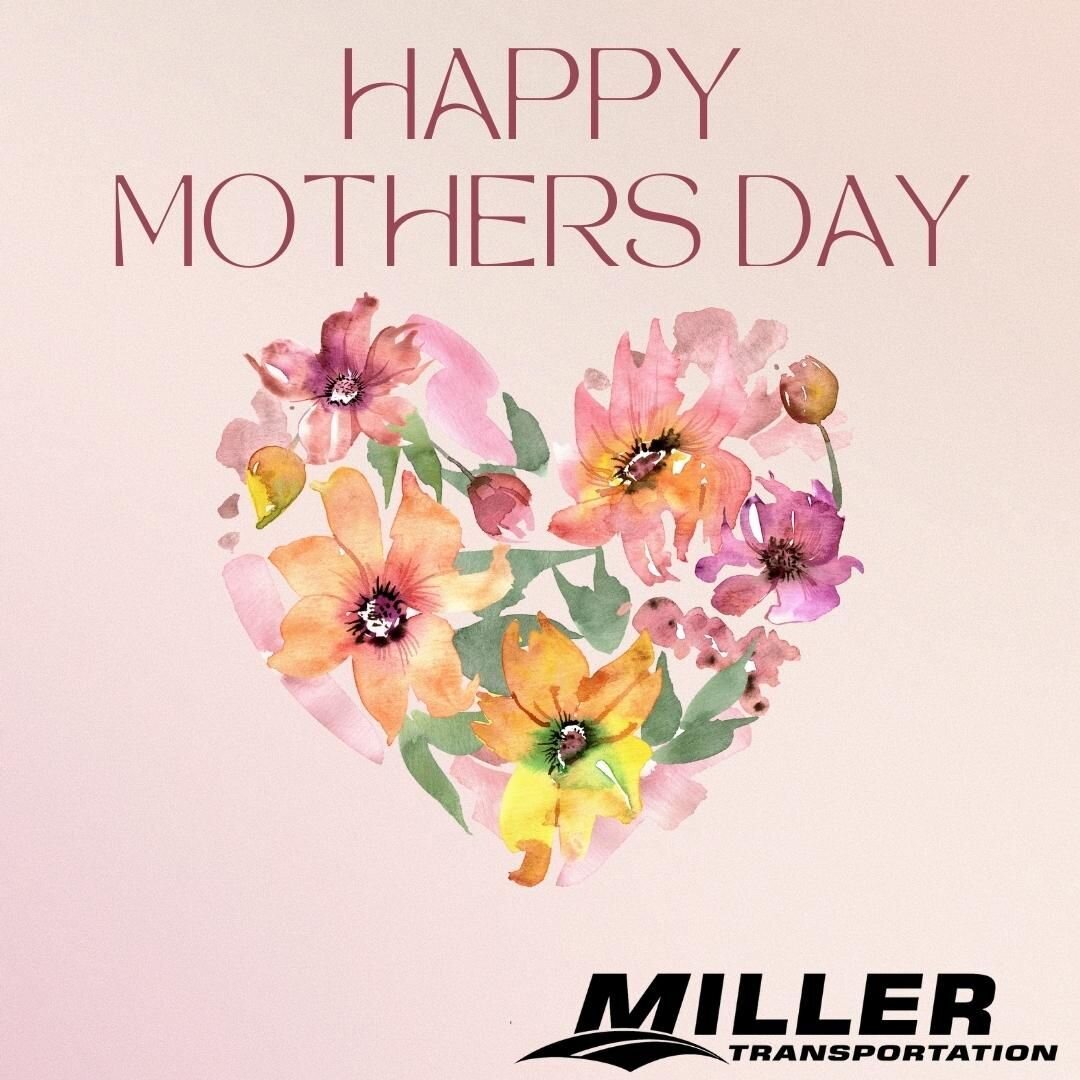 Miller Transportation is wishing all the moms out there a very Happy Mothers Day!