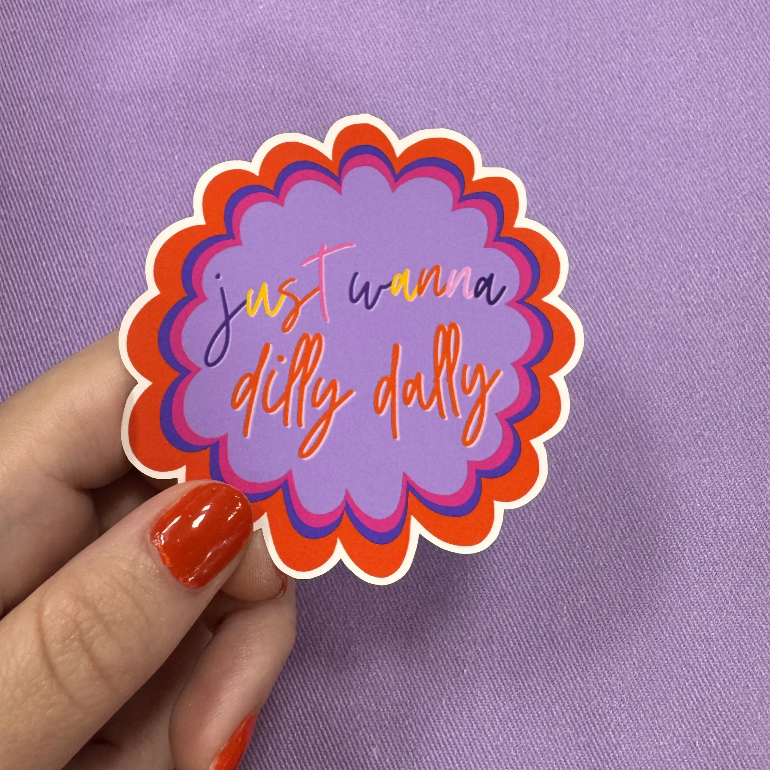 Just Want to Dilly Dally Sticker