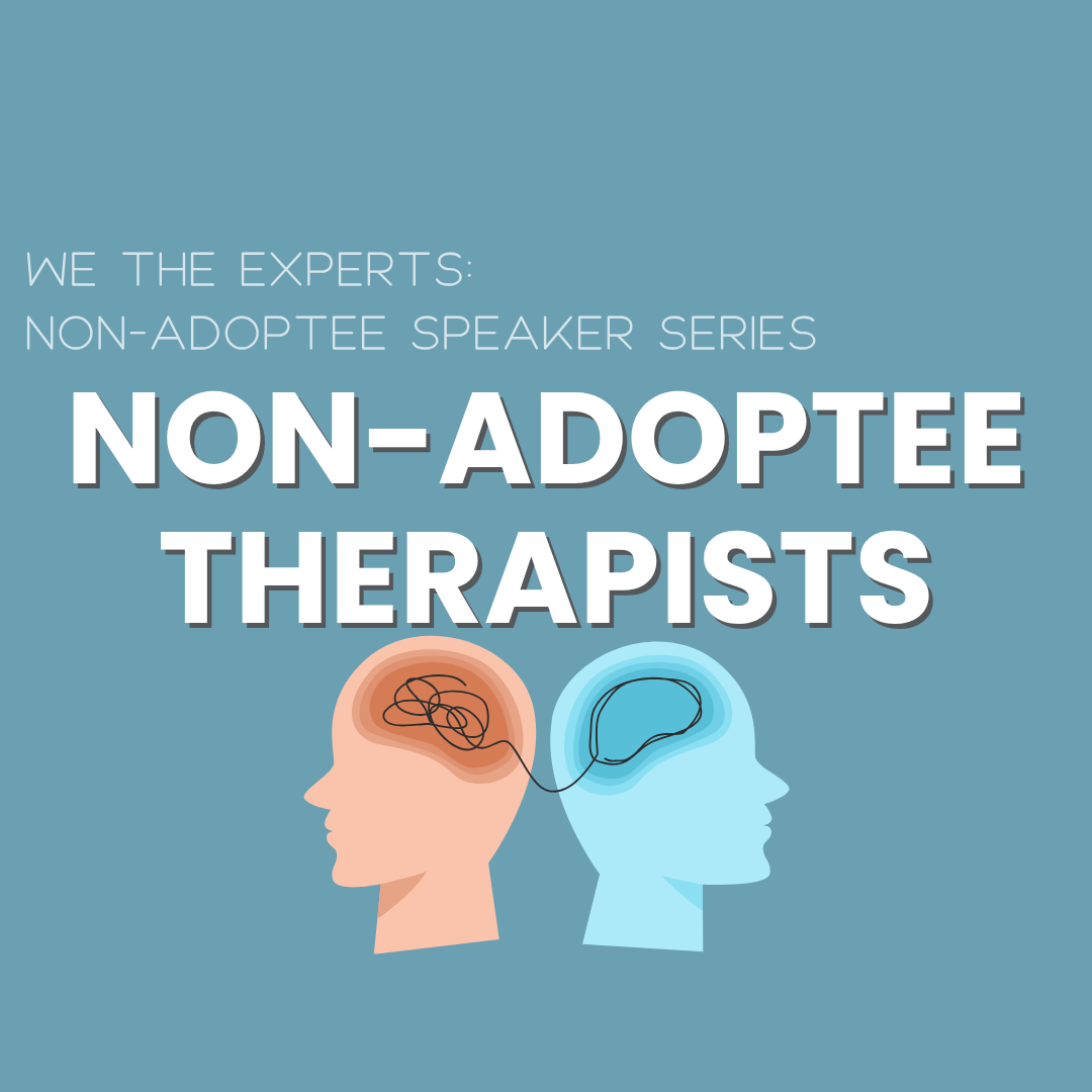 We the Experts: Non-Adoptee Therapists (nominated by adoptees)