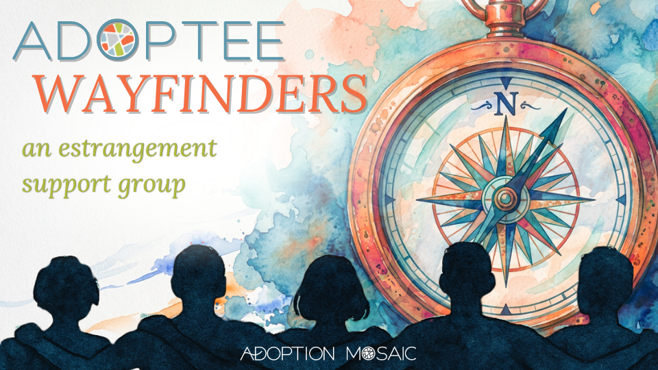 Adoptee Wayfinders: Estrangement Support Group