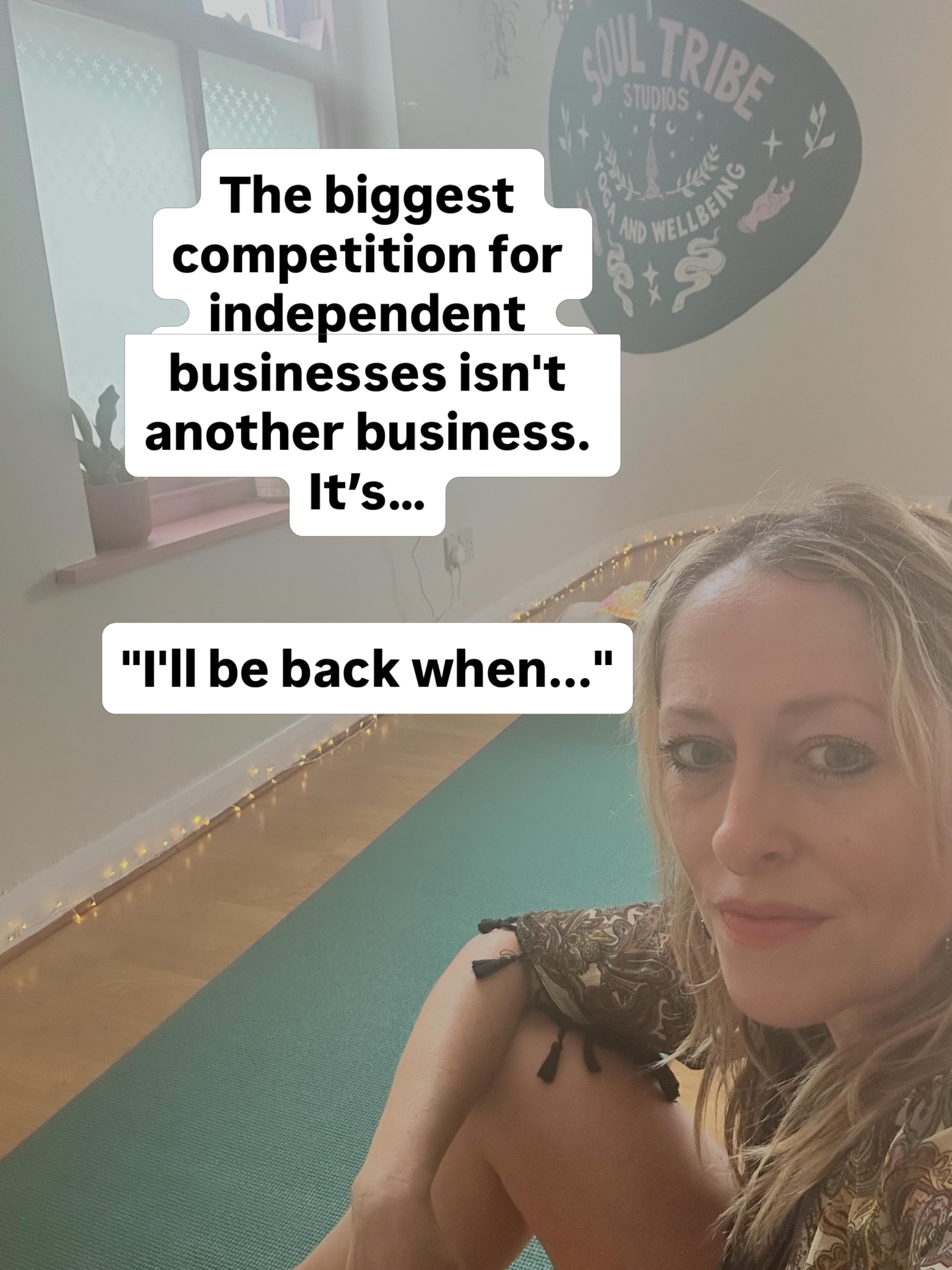 I don&rsquo;t think independent businesses lose most people to competitors.

I think we lose them to &ldquo;later.&rdquo;

I&rsquo;ll be back when work settles down.
I&rsquo;ll be back when I&rsquo;ve got more time.
I&rsquo;ll be back when I feel fit