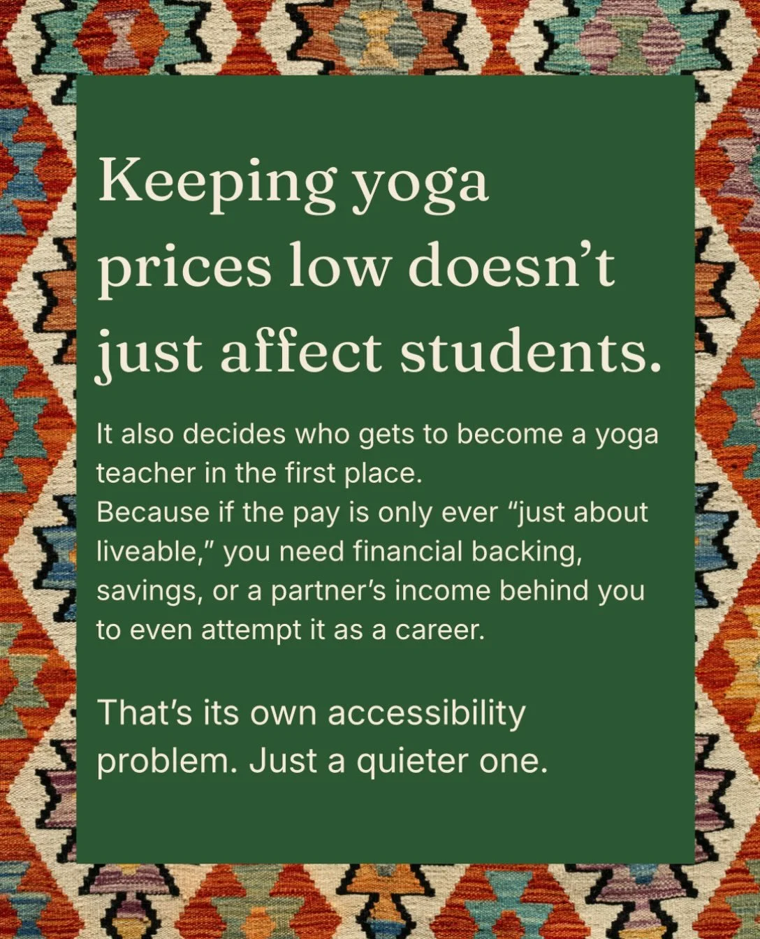 I know what some people will say to this: yoga was never supposed to be a career. Do it because you love it, not for the money.

But most of us were raised on exactly the opposite message. Follow what lights you up. Build a career around it. Do the t