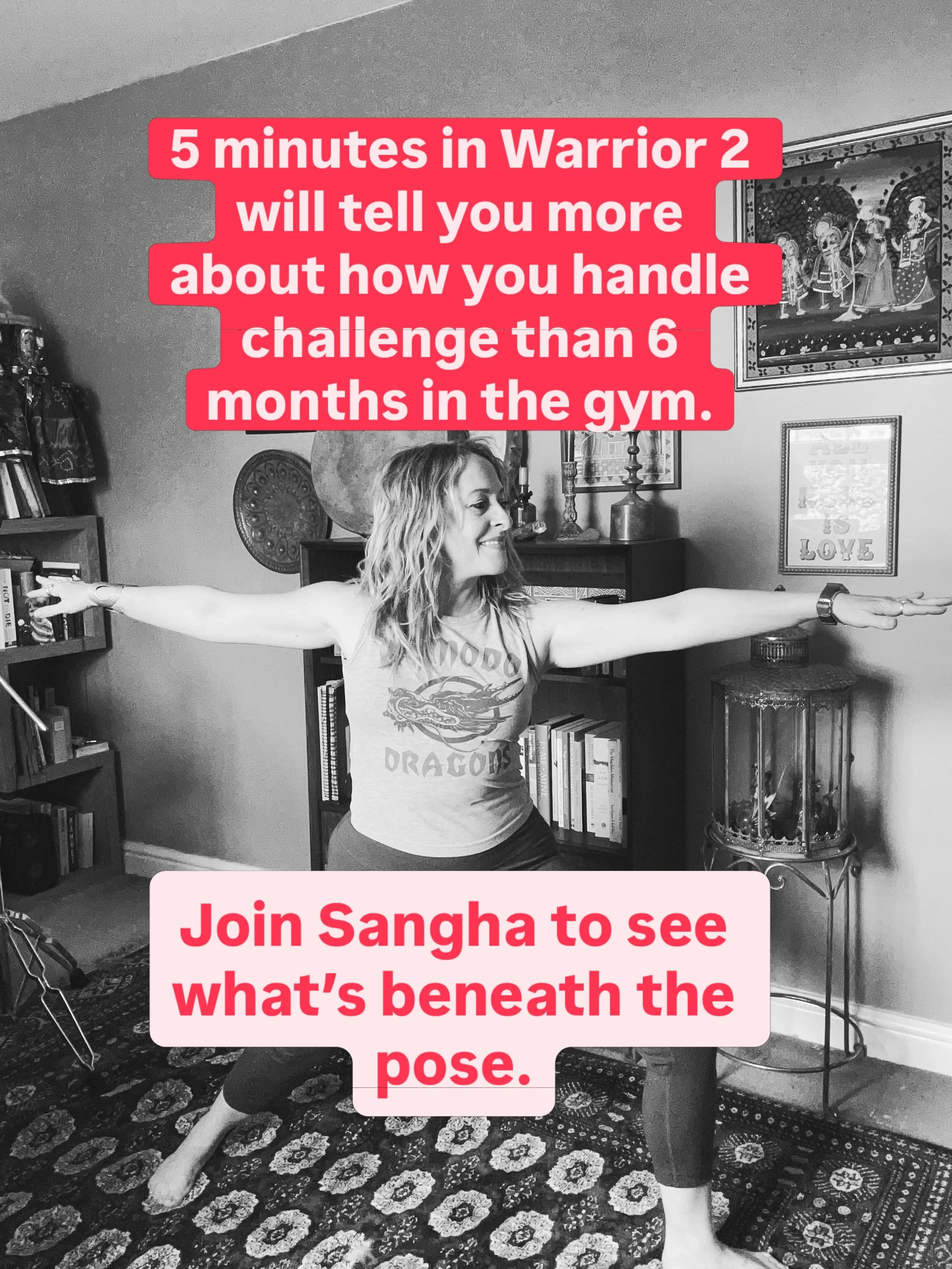 Try it. Hold Warrior 2 for 5 minutes, each side. Just watch what you do.

Do you look for distraction? A pigeon outside the window suddenly becomes very interesting.

Do you tell yourself you&rsquo;re not good enough for this?

Do you blame the teach