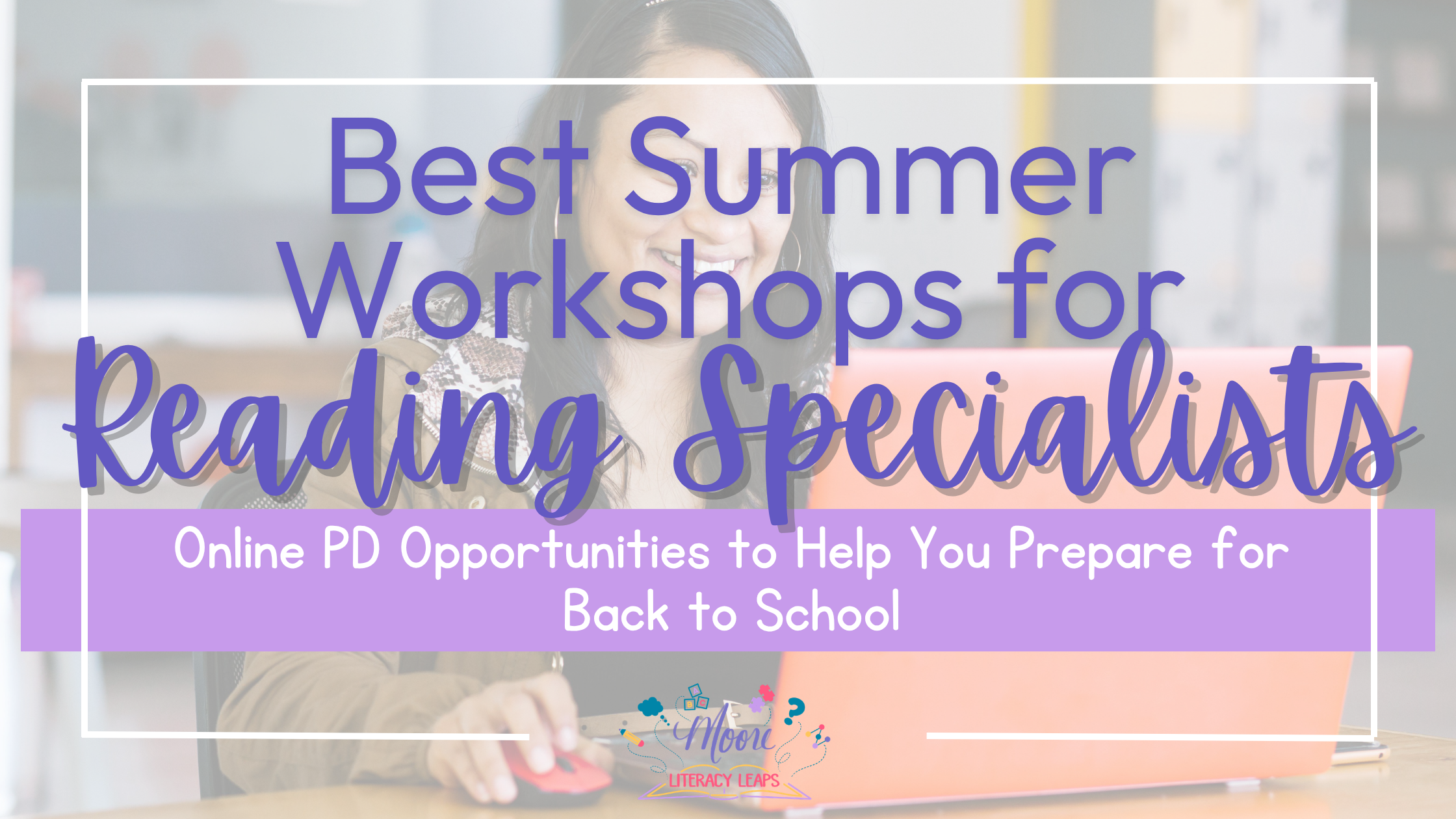 Best Summer Workshops for Reading Specialists &amp; Interventionists (2026)