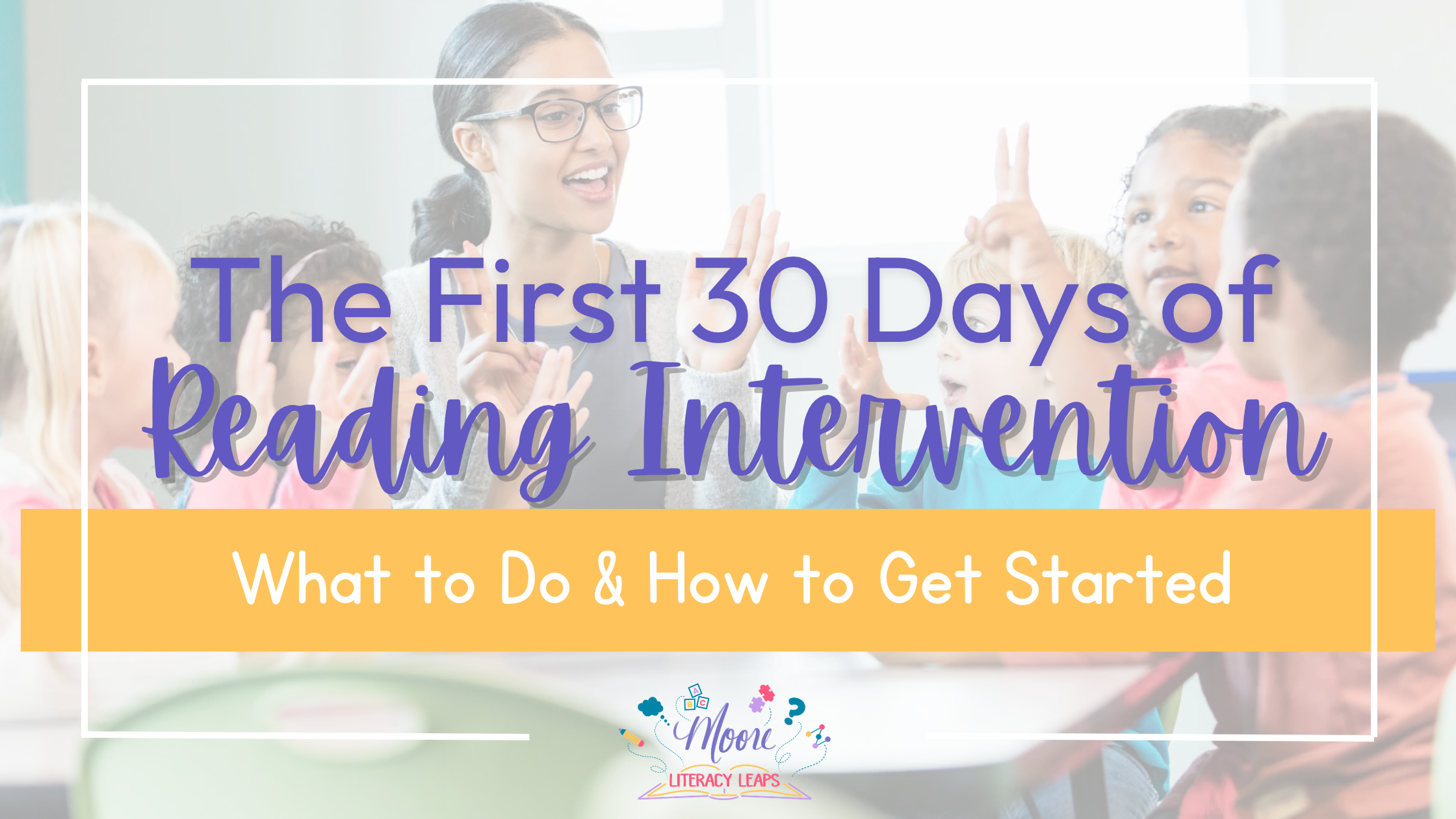 First 30 Days of Reading Intervention: What to Do &amp; How to Get Started