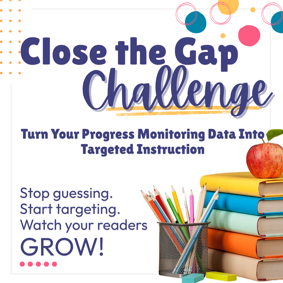 Close the Gap Challenge.  Turn Your Progress Monitoring Data into Targeted Instruction.