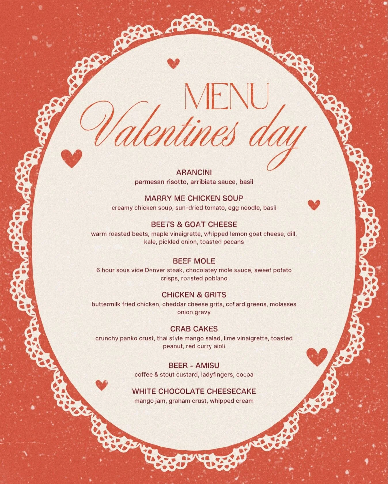 ARANCINI
parmesan risotto, arribiata sauce, basil  MARRY ME CHICKEN SOUP
creamy chicken soup, sun-dried tomato, egg noodle, basil 
BEETS &amp; GOAT CHEESE
warm roasted beets, maple vinaigrette, whipped lemon goat cheese, dill, kale, pickled onion, to