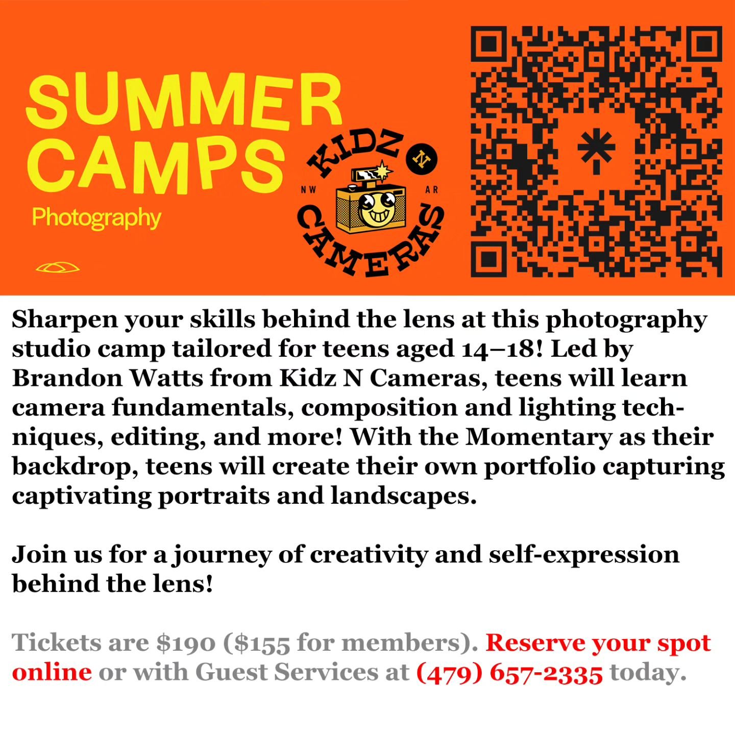Teen Studio Camp: Photography (Ages 14 &ndash; 18)

Type: Class/Workshop

Location: The Momentary, inside the Fermentation Hall

Dates: July 22 &ndash; 26

Time: 1:30 &ndash; 4:30 PM

Description: Sharpen your skills behind the lens at this photograp