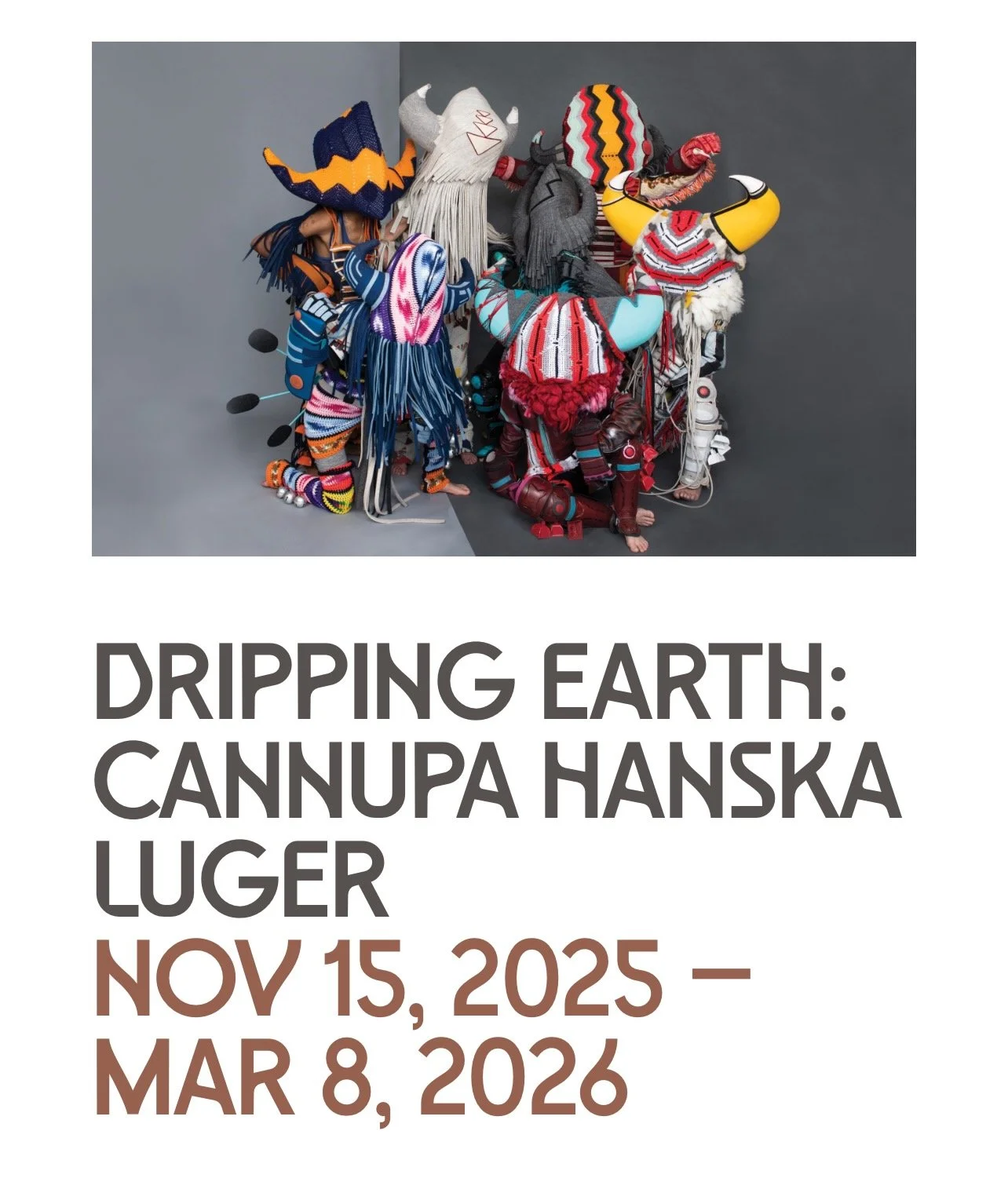 Dripping Earth: Cannupa Hanska Luger +
Joslyn Art Museum + Omaha, NE + Nov 15, 2025 – Mar 8, 2026