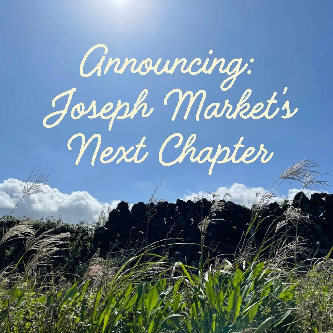 ::: ANNOUNCING: JOSEPH MARKET&rsquo;S NEXT CHAPTER :::

Joseph Market would like to introduce its new owner, Seul!

Since opening in August 2022, Chef Joseph and his team have treasured the opportunity to honor Jeju Island&rsquo;s rich history. We ar