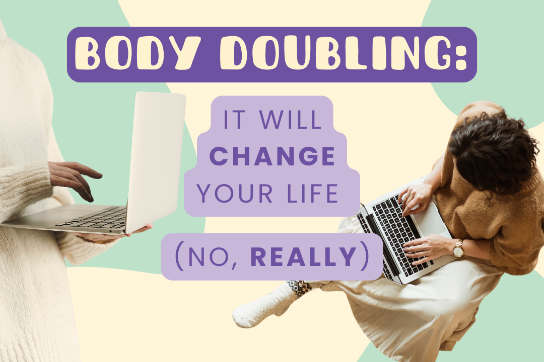 Body Doubling: It will change your life (no, really!)