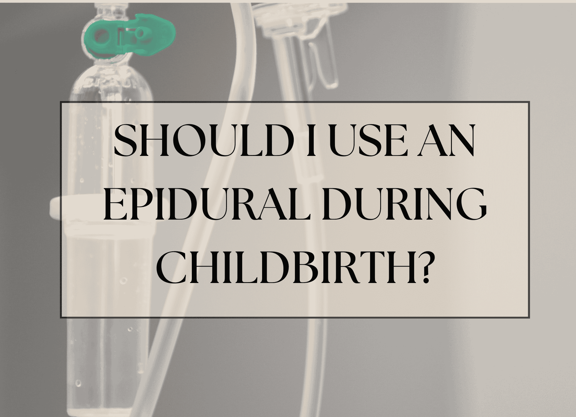 Should I use an epidural during childbirth?