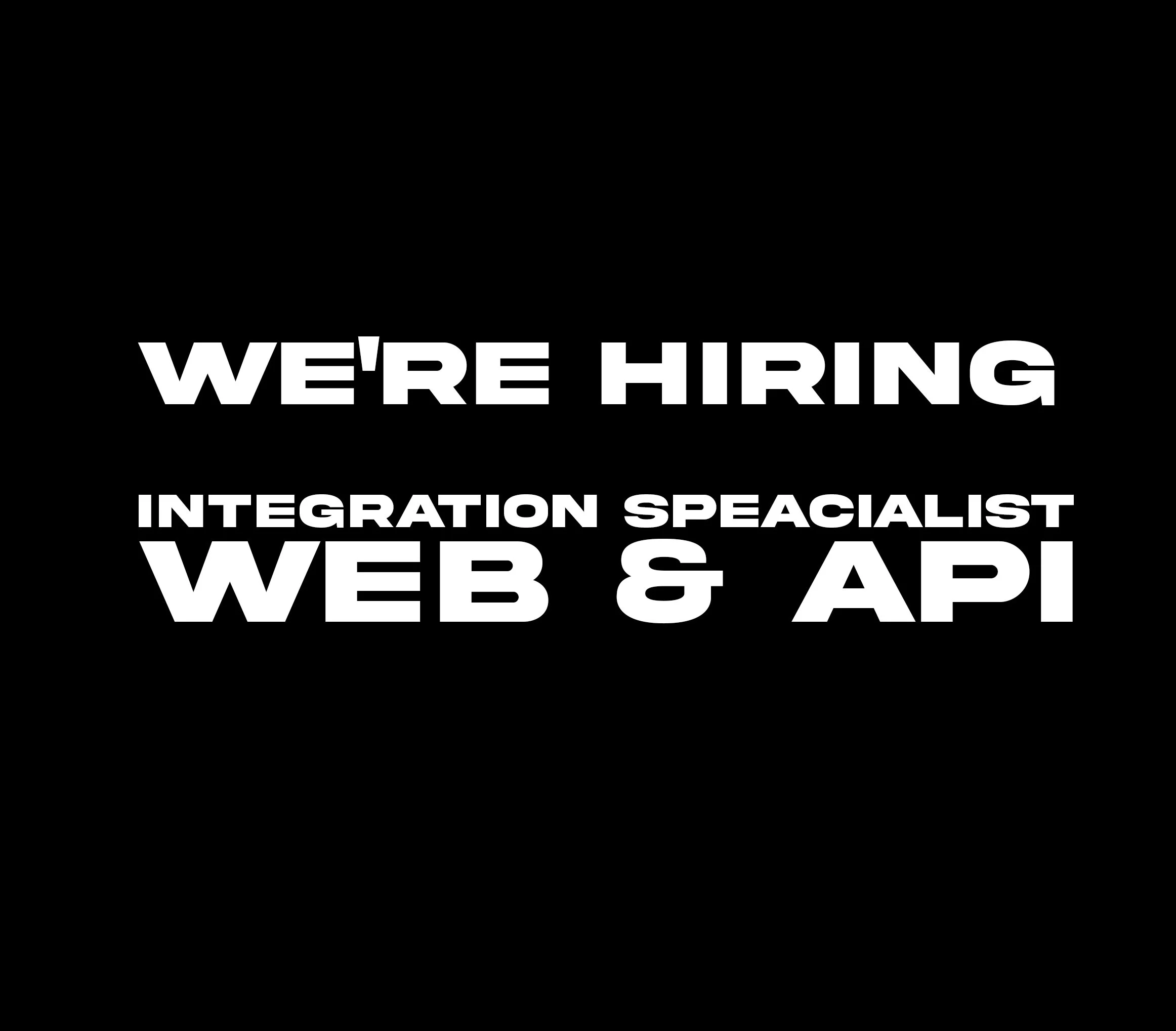 Black background with white text that reads 'We're hiring, integration specialist, web & API'.