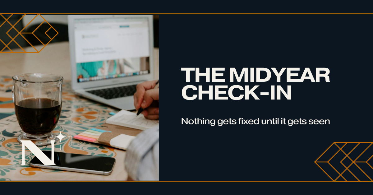 The Midyear Check-in: Nothing Gets Fixed Until It Gets Seen
