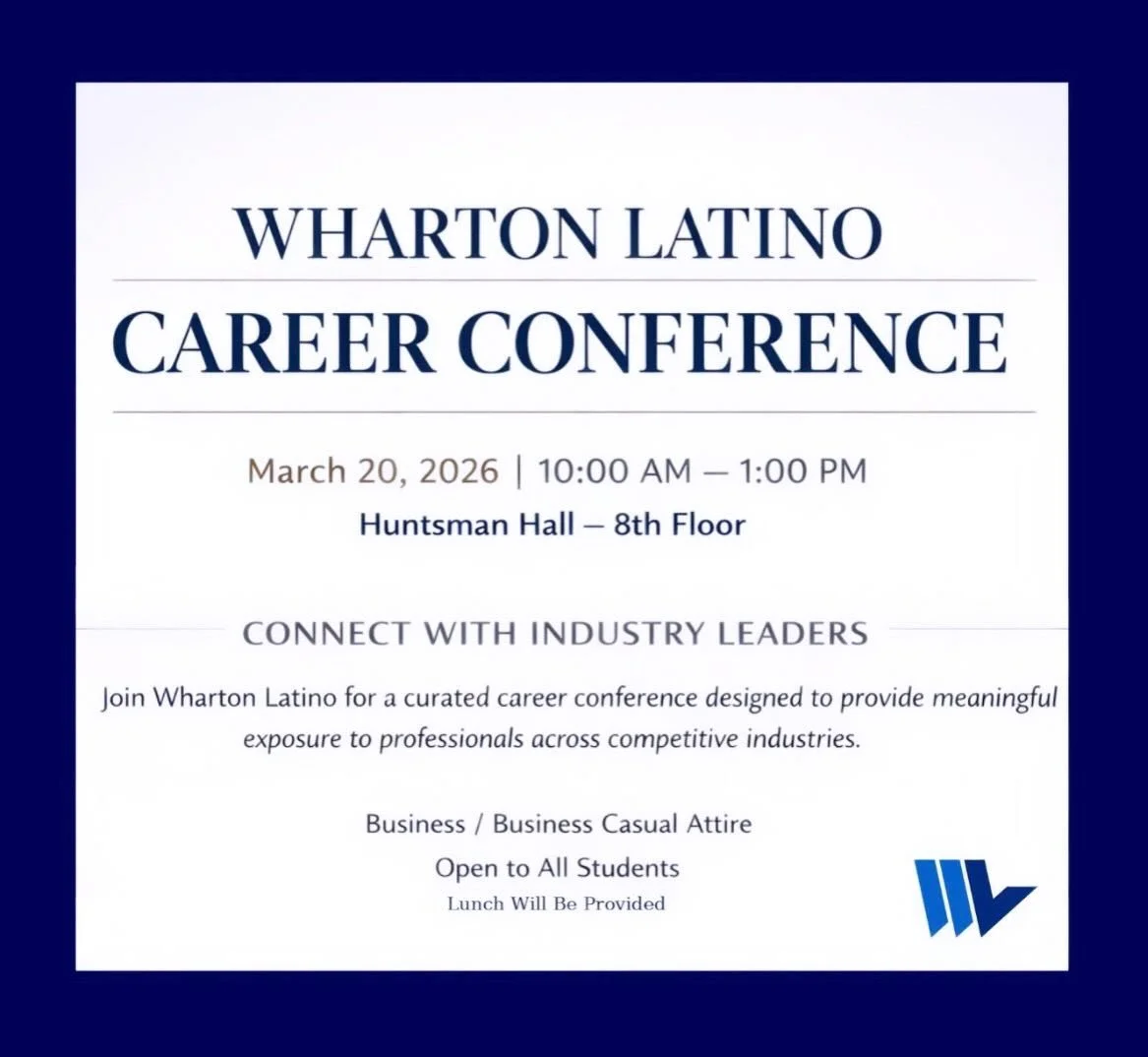 Join us for the Wharton Latino Career Conference! 💼

Connect with industry leaders, explore career paths, and build meaningful relationships with professionals across competitive industries.

March 20, 2026
10:00 AM &ndash; 1:00 PM
Huntsman Hall, 8t
