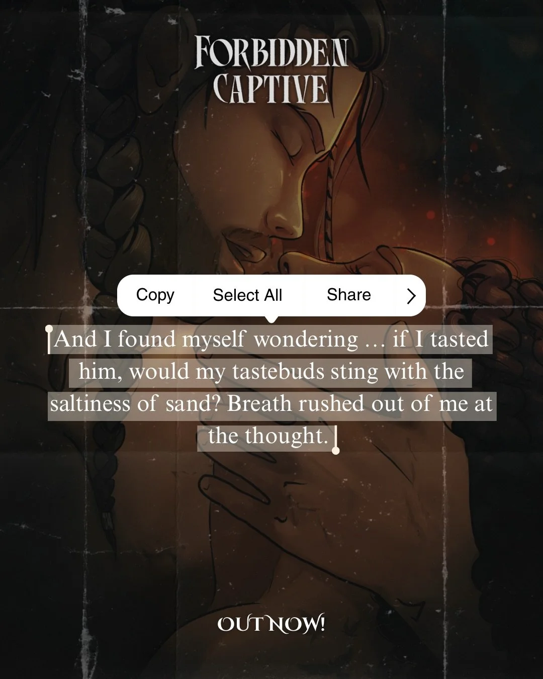 &ldquo;And I found myself wondering ... if I tasted him, would my tastebuds sting with the saltiness of sand? Breath rushed out of me at the thought.&rdquo;

Oh, my god! This slow burn is RUTHLESS 🥵

❤️&zwj;🔥📖 𝐅𝐎𝐑𝐁𝐈𝐃𝐃𝐄𝐍 𝐂𝐀𝐏𝐓𝐈𝐕𝐄 (Le