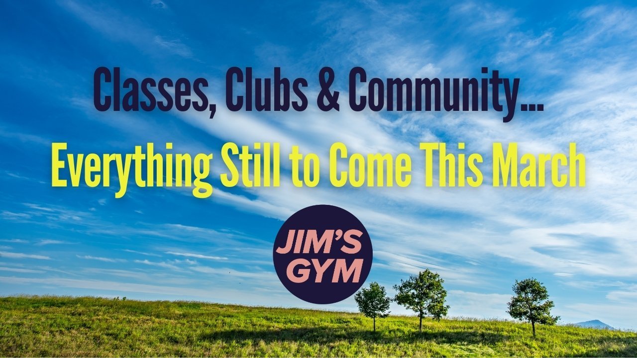 Everything Happening at Jim’s Gym This March