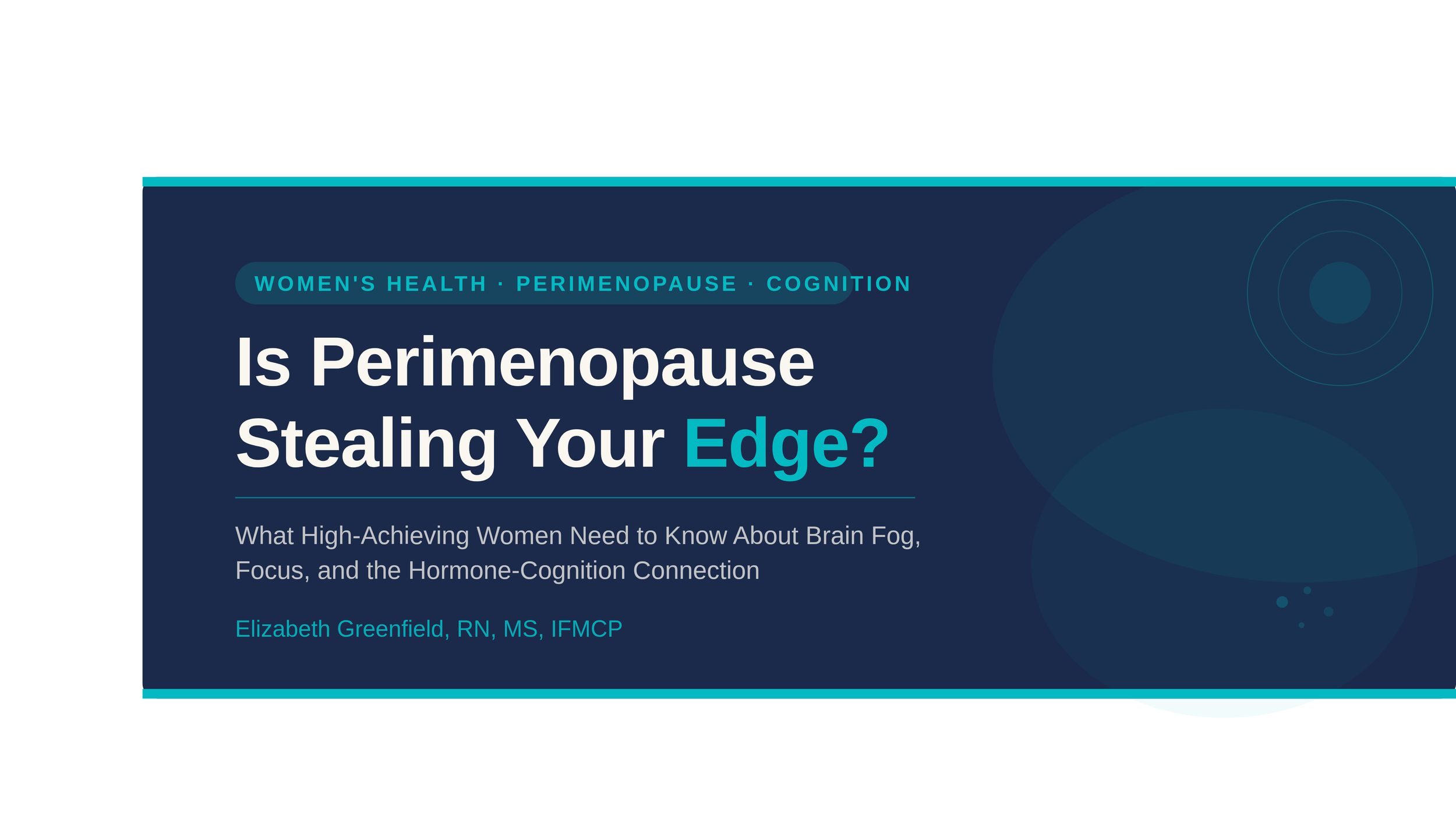 Is Perimenopause Stealing Your Edge?What High-Achieving Women Need to Know About Brain Fog, Focus, and the Hormone-Cognition Connection