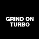 Grind On Turbo