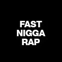 Fast Nigga Rap