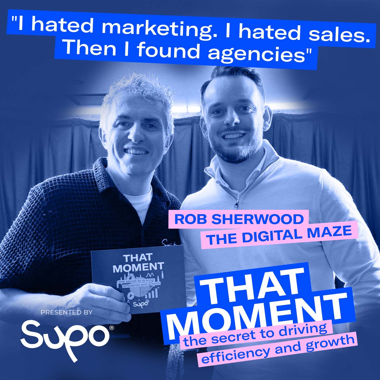 "I hated marketing. I hated sales. Then I found agencies" - Rob Sherwood, The Digital Maze