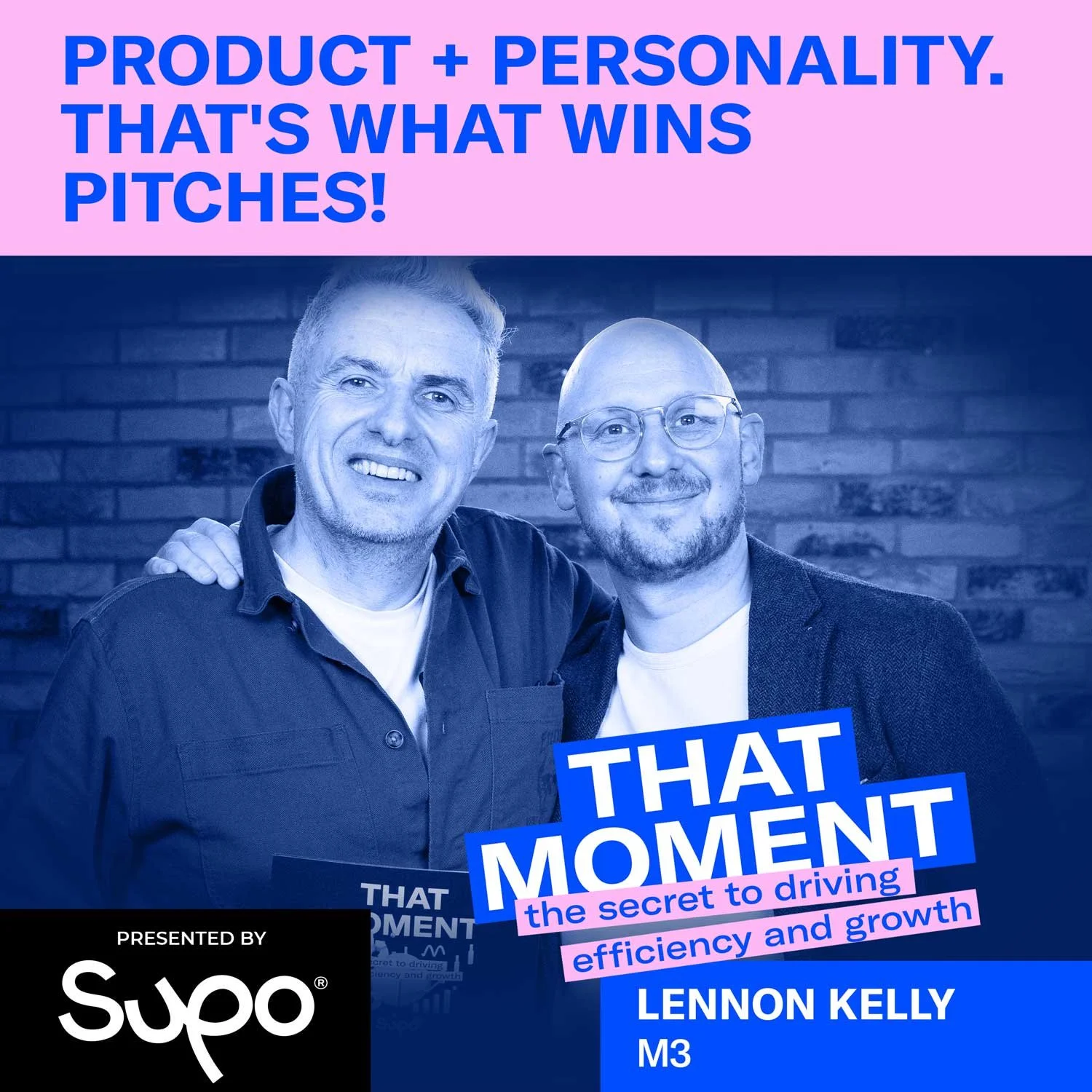 Product + personality. That's what wins pitches! - Lennon Kelly, M3