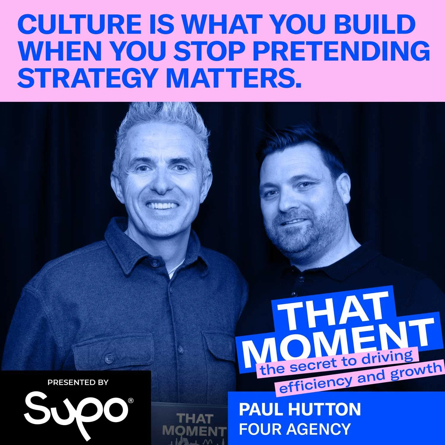 Culture is what you build when you stop pretending strategy matters - Paul Hutton, FOUR Agency