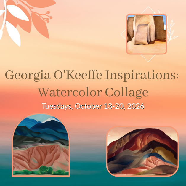Georgia O'Keeffe Inspirations: Watercolor Collage (Week 1)