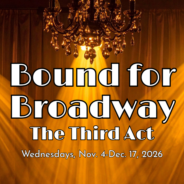 2026-11-4 Bound for Broadway_ The Third Act WEBSITE.png