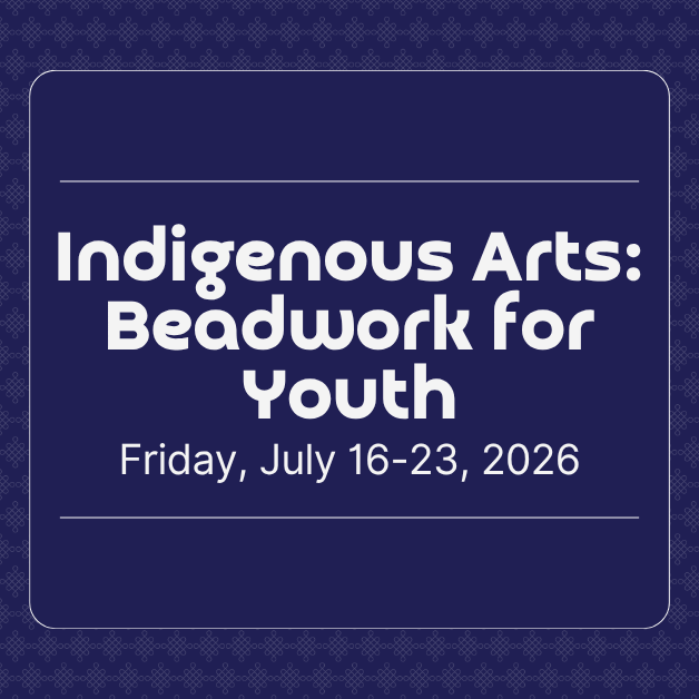 2026-7-16 Indigenous Arts_ Beadwork for Youth WEBSITE.png