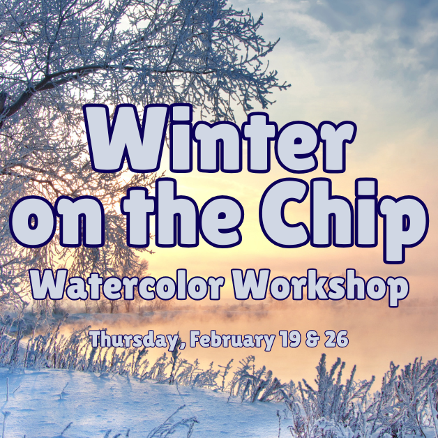 Winter on the Chip: Watercolor Workshop