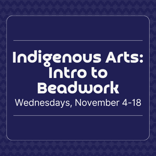 Indigenous Arts: Introduction to Beadwork