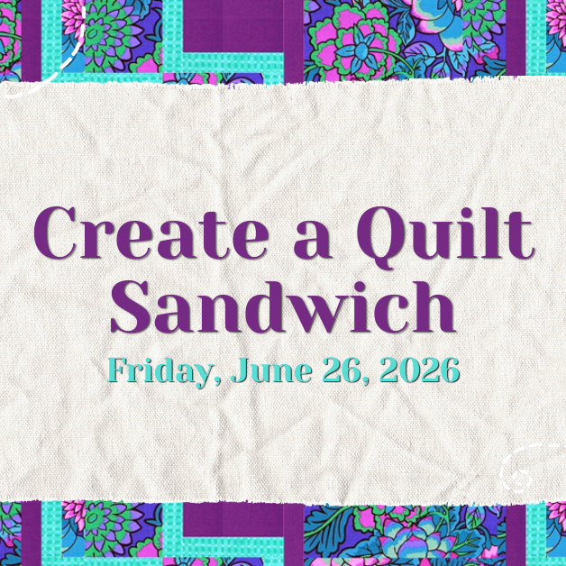 2026-6-26 Create a Quilt Sandwich WEBSITE.png