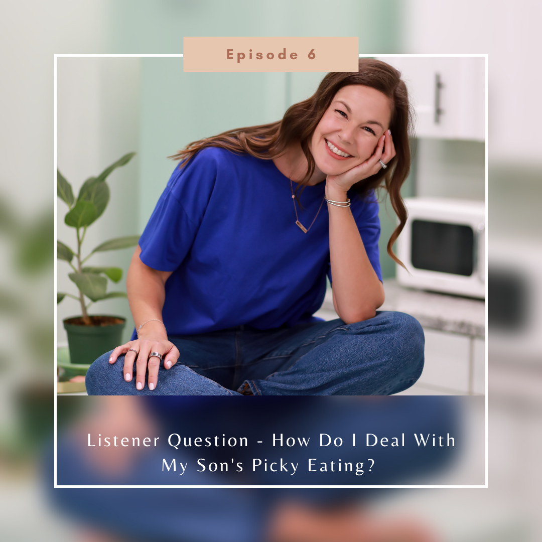 Ep. 6 Listener Question - How Do I deal with my son’s picky eating?