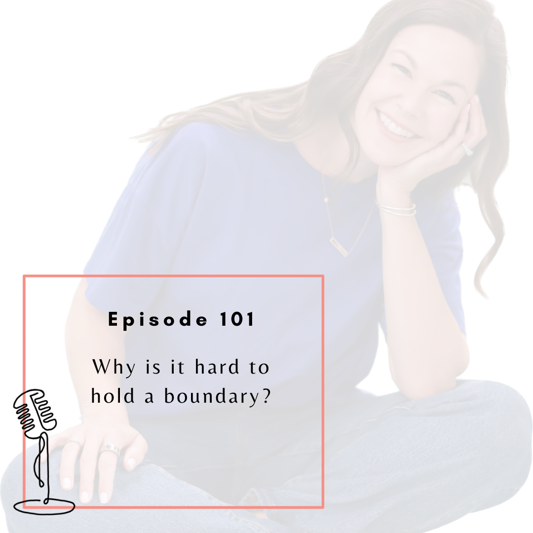 Ep. 101 - Why is it hard to hold a boundary?